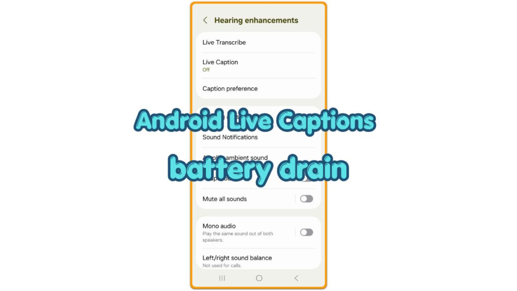 android live captions battery drain accessibility settings screen on samsung phone