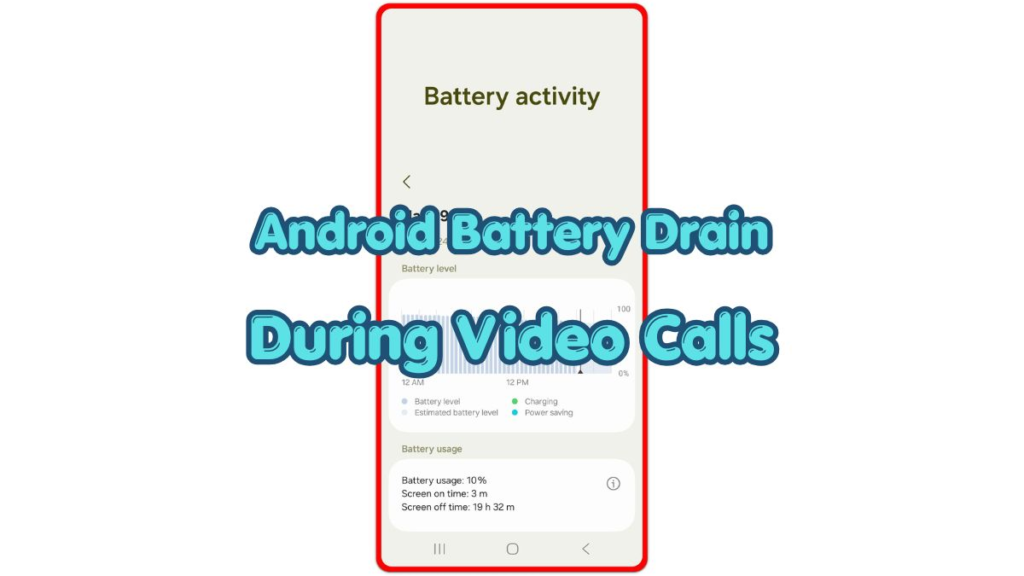 Android battery drain during video calls with Battery activity usage graph