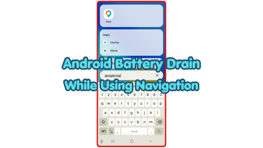 Android battery drain while using navigation shown on a map search screen
