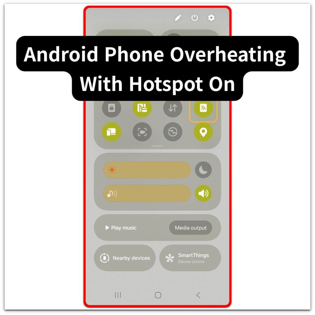 android phone overheating with hotspot on quick settings thumbnail
