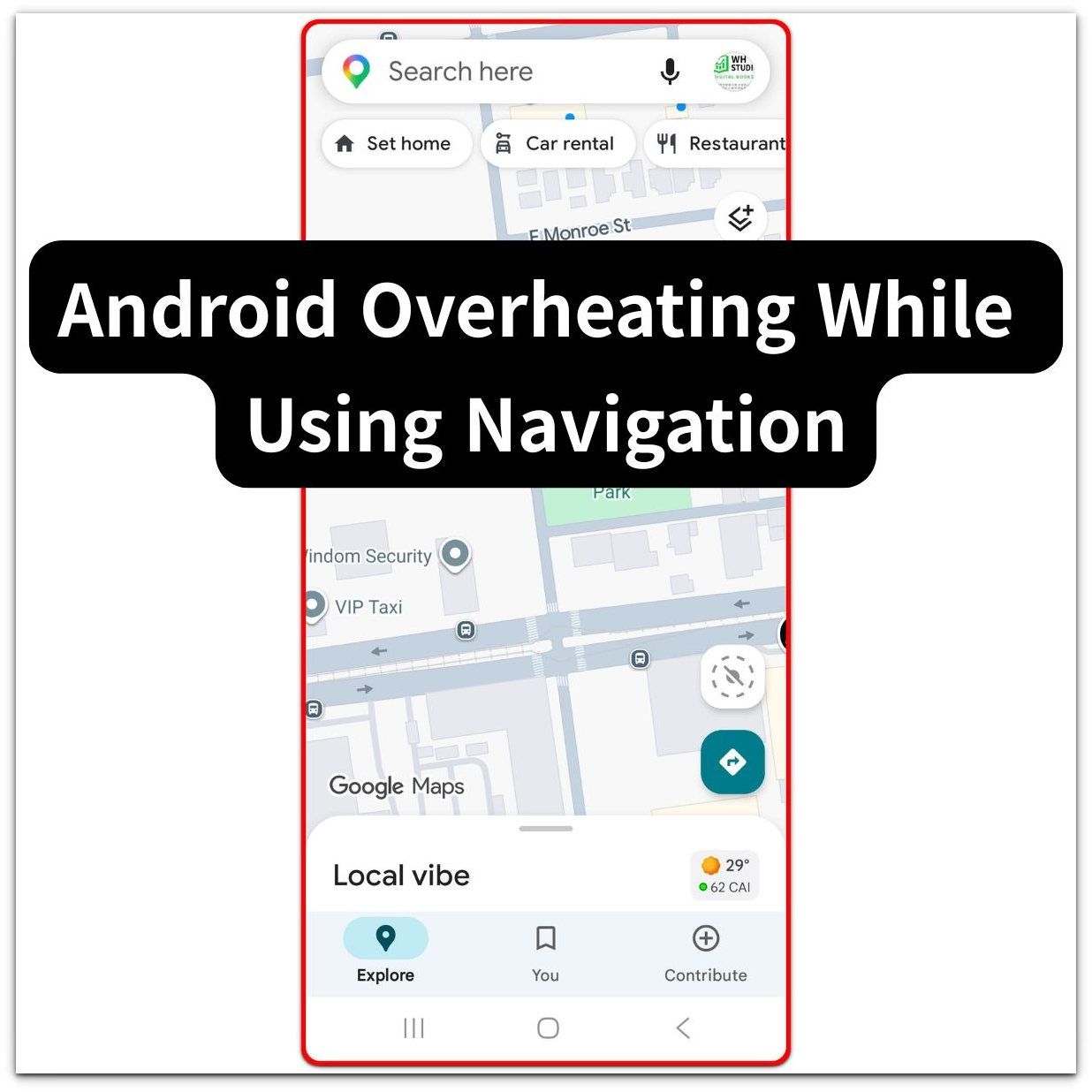 android overheating while using navigation google maps screen with title text overlay