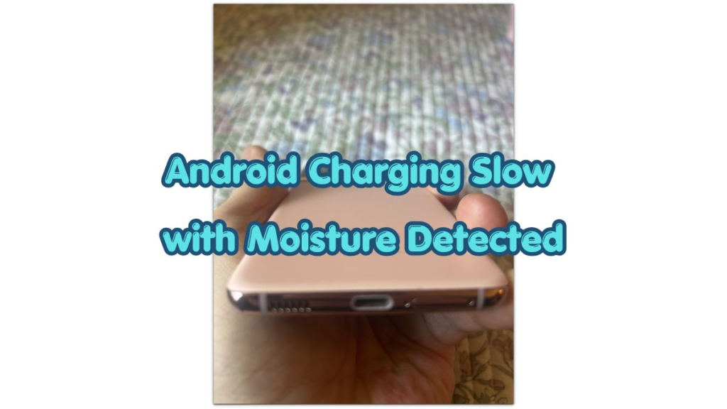 android charging slow with moisture detected charging port close-up