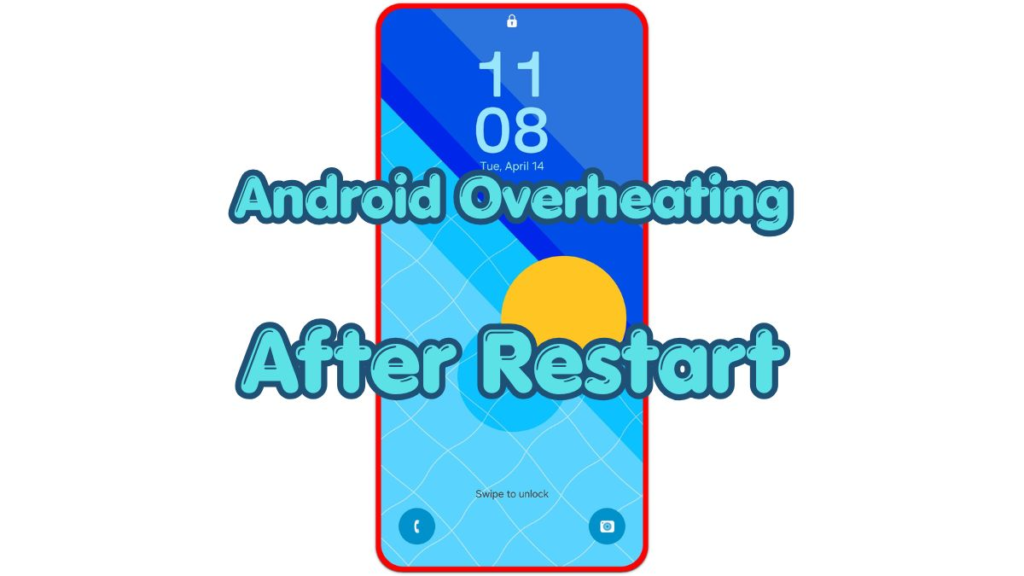 android overheating after restart phone lock screen thumbnail