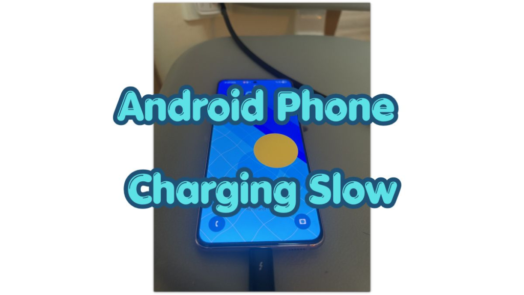 android phone charging slow with charging cable connected