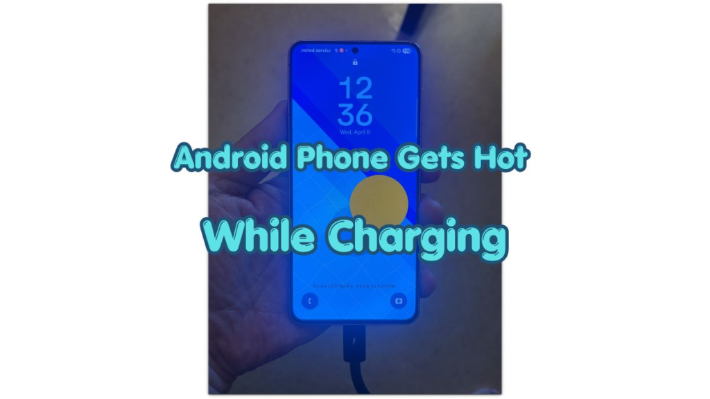 android phone gets hot while charging on a plugged-in lock screen