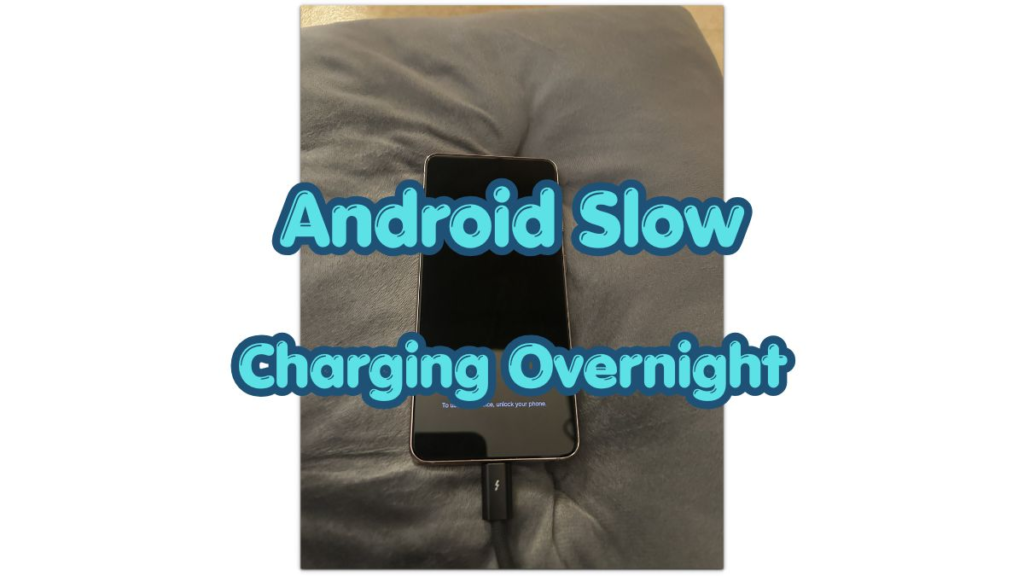 android slow charging overnight phone plugged in overnight