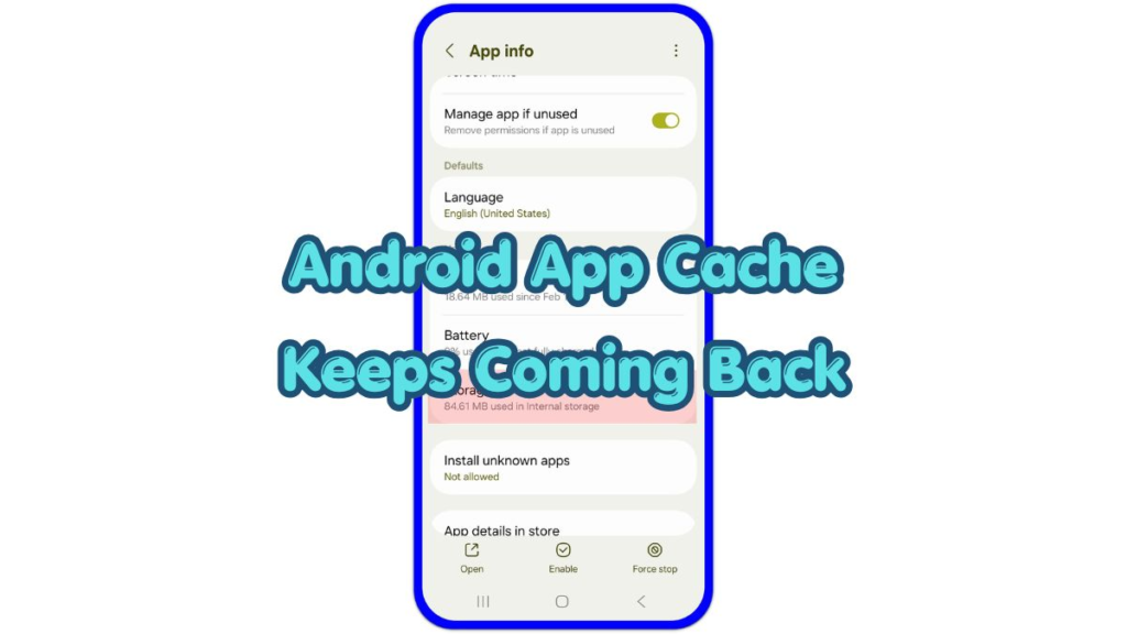 android app cache keeps coming back storage screen